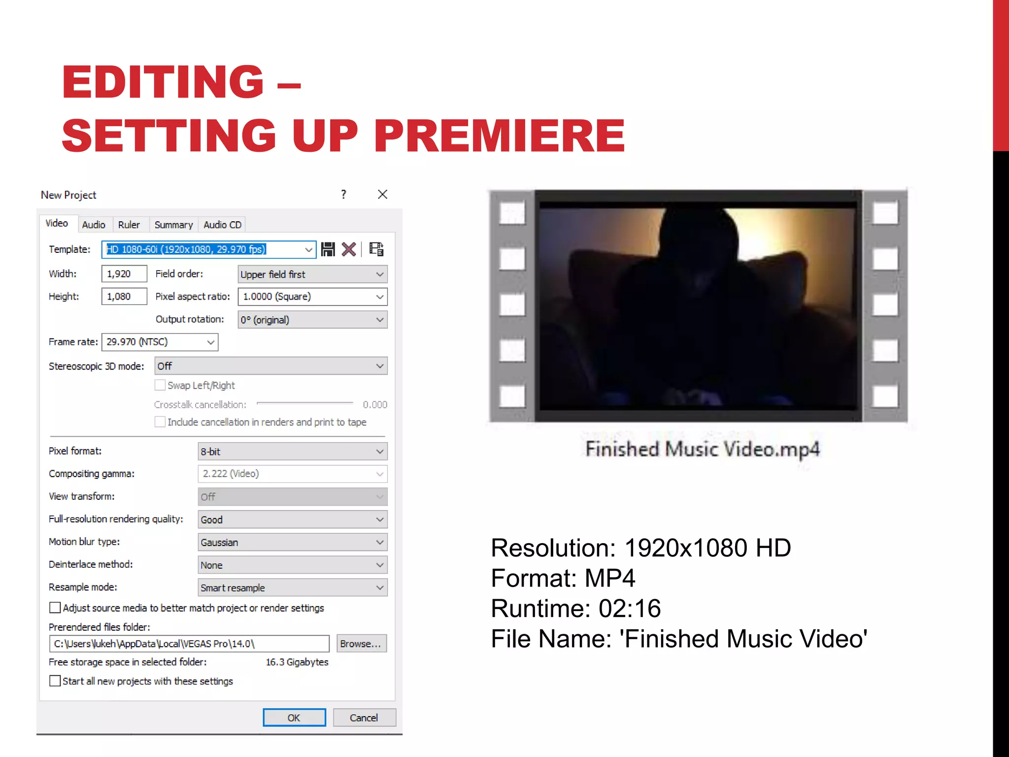 EDITING –
SETTING UP PREMIERE
Resolution: 1920x1080 HD
Format: MP4
Runtime: 02:16
File Name: 'Finished Music Video'
 