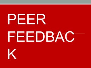PEER
FEEDBAC
K
 