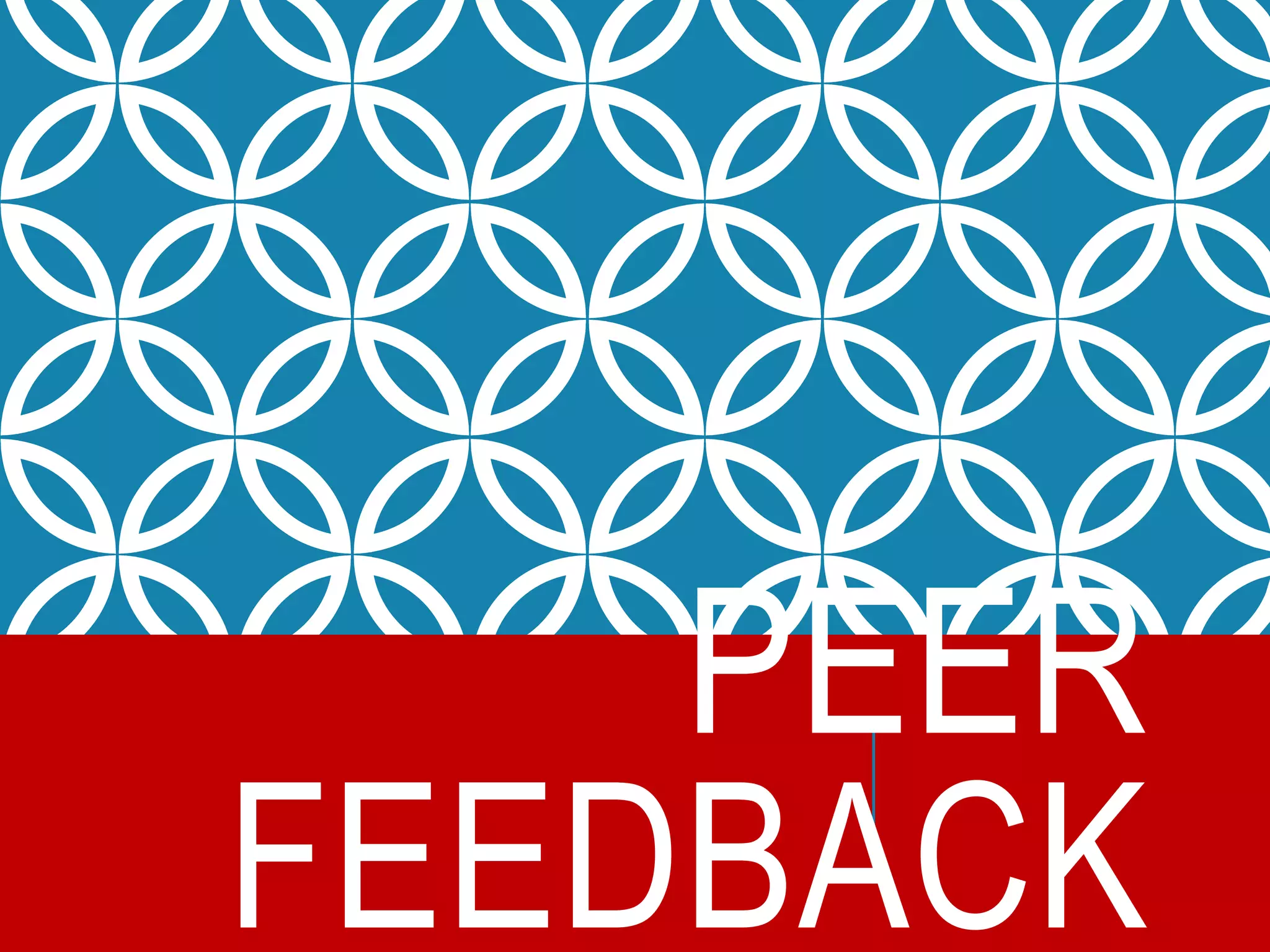 PEER
FEEDBACK
 