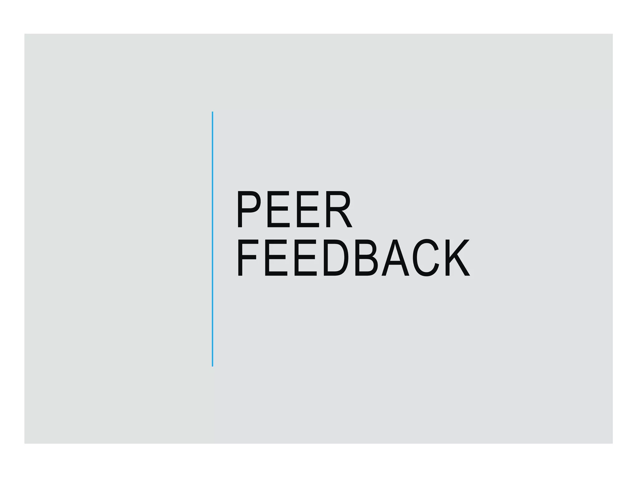 PEER
FEEDBACK
 