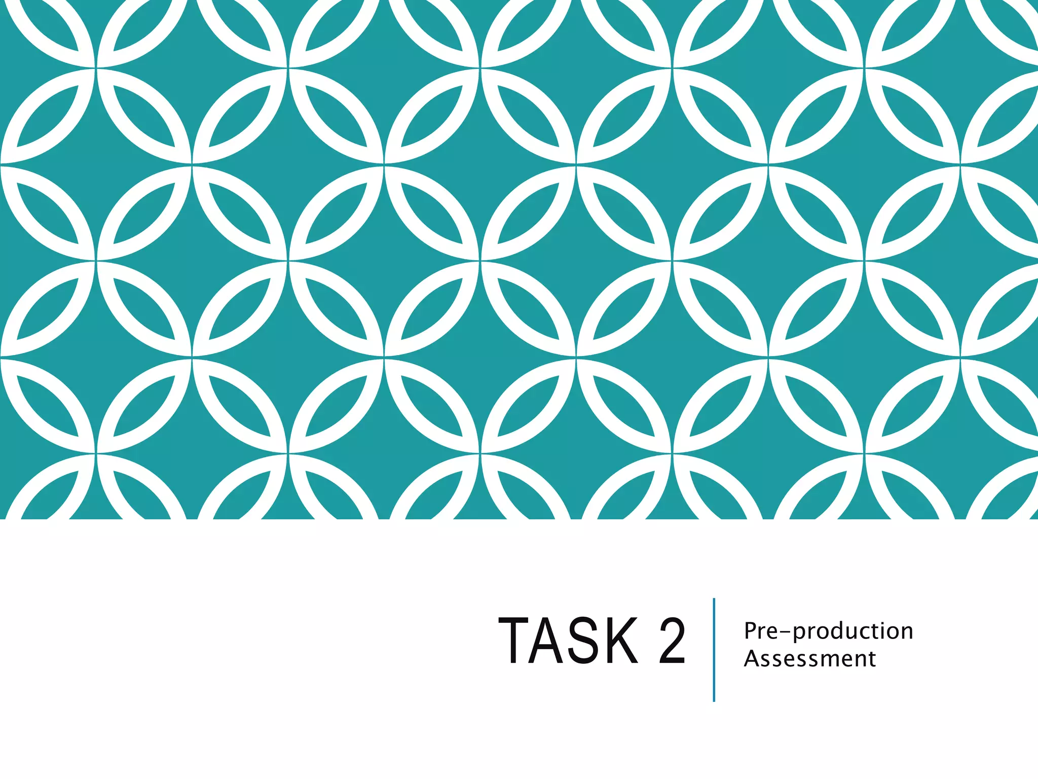 TASK 2 Pre-production
Assessment
 