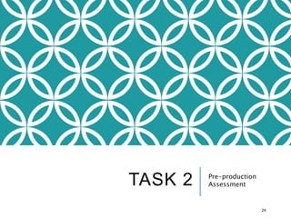 TASK 2 Pre-production
Assessment
24
 