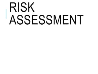 RISK
ASSESSMENT
 