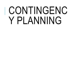 CONTINGENC
Y PLANNING
 