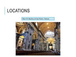 LOCATIONS
Shot 10: Basilica di San Pietro, Vatican.
 