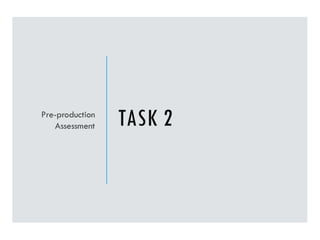 TASK 2
Pre-production
Assessment
 