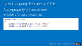 Independent Experts – Real World AnswersIndependent Experts – Real World Answers
public class Customer
{
public string First { get; set; } = "Jane";
public string Last { get; set; } = "Doe";
}
 