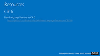 Independent Experts – Real World AnswersIndependent Experts – Real World Answers
https://github.com/dotnet/roslyn/wiki/New-Language-Features-in-C%23-6
 