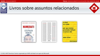 SESSÃO: DESENVOLVIMENTO

TRILHA: DESENVOLVIMENTO DE APLICAÇÕES PARA WINDOWS AZURE

Livros sobre assuntos relacionados

© 2013, MVP ShowCast. Evento organizado por MVPs do Brasil com apoio da Microsoft.

 