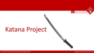 DEV Web / One ASP.NET 
Katana Project 
© 2014, MVP ShowCast (mvpshowcast.azurewebsites.net) Programa MVP (mvp.microsoft.com) 
 