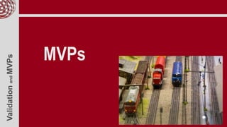 ValidationandMVPs
MVPs
 