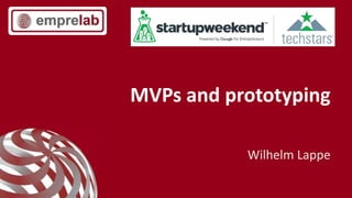 MVPs and prototyping
Wilhelm Lappe
 