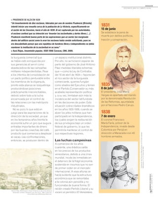 MEMORIASDEVENEZUELA
N°21/AGOSTO2011
21
D O S S I E R
dosCiEntos años dE CombatE soCial...
la burguesía comercial que
se había visto enriquecida por
sus ganancias al servir como
abastecedora de las campañas
militares independentistas. Pese
a los intentos de consolidación de
un pacto político perdurable entre
los miembros de la oligarquía,
pronto esta alianza se resquebraja
produciéndose posiciones
prácticamente irreconciliables,
debido sobre todo a la lucha
encarnizada por el control de
las relaciones con las metrópolis
industriales.
No es poco lo que está en
juego para las aspiraciones de la
dirección de la sociedad, ya que
en los tempranos años treinta la
economía sufre un giro que augura
entradas importantes de dinero
por las buenas cosechas del café,
producto que comienza a desplazar
al cacao. Las confrontaciones,
entonces, se producen dentro de
un espacio institucional distinto.
Por ello, no se hicieron esperar de
parte del gobierno de José Antonio
Páez medidas liberales extremas
que —como la Ley de Contratos
del 10 de abril de 1834— favorecían
al rico sector de la burguesía
comerciante, quienes fungían
como aliados del Ejecutivo y tenían
en el Partido Conservador su más
acabada representación política
y, a su vez, limitaban aún más la
incidencia del sector latifundista
en las decisiones de poder. Esta
situación cobra ribetes dramáticos
en los años 1835-1936, cuando se
alzan los jefes militares que han
participado en la Independencia,
los cuales exigen la restauración
de sus privilegios bajo un orden
federal de gobierno, lo que les
permitiría mantener el control de
sus respectivas regiones.
Las luchas campesinas
A comienzos de los años
cuarenta, una drástica caída
en los precios de los productos
venezolanos, debido a una crisis
mundial, incide de inmediato en
el deterioro de la frágil economía
sostenida en insumos que no son
de primer orden en el mercado
internacional. A esas alturas se
hacía evidente que la estructura
económica que se remontaba
a la colonia aún persistía y no
funcionaba de buena forma. El
recién creado Partido Liberal y su
vocero el periódico El Venezolano,
> PRUDENCIO SE ALZA EN 1839
“Un levantamiento de diez esclavos, liderados por uno de nombre Prudencio [Briceño],
intentó iniciar una revuelta cerca de la población de La Victoria, específicamente en
el sector de las Cocuizas, hacia el año de 1839. Al ser capturado por las autoridades,
el esclavo confesó que su intención era ‘levantar las esclavitudes y darles libres (…)’.
Prudencio manifestó buena parte de las aspiraciones que un sector tan marginado
dentro del edificio social como lo eran los esclavos había venido solicitando, pues no
era descabellado pensar que una república de hombres libres e independientes no debía
mantener la institución de la esclavitud en su seno.”
> Aura Rojas, Insumisión popular, 1830-1848. Caracas, CNH, 2009.
1831
15 de junio
Se establece la pena de
muerte por delitos políticos,
traición y conspiración.
1835
8 de julio
El presidente José María
Vargas es apartado del mando
por la denominada Revolución
de las Reformas, apuntalada
por el faccioso Pedro Carujo.
1838
7 de enero
El coronel Francisco
María Faría, prócer de la
Independencia, invade desde
Colombia por Perijá en
dirección a Maracaibo con 40
hombres armados.
Ramón Páez. Wild Scenes in South America; or Life in the Llanos of
Venezuela. Londres, Sampson Low, Son & Co., 1863. Colección
Libros Raros de la Biblioteca Nacional.
FotografíadeFedericoLessmann.
ColecciónAudiovisualdelaBibliotecaNacional.
IlustracióndeFranciscoMaríaFarías,enElZuliaIlustrado.
Maracaibo,n°14,31enerode1890.
 