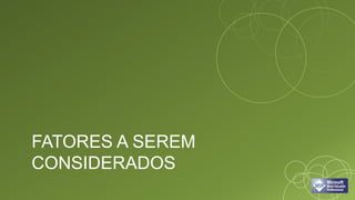 FATORES A SEREM
CONSIDERADOS
 