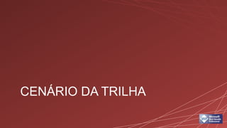 CENÁRIO DA TRILHA
 