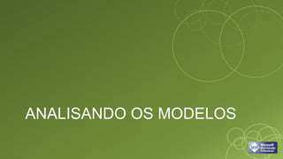 ANALISANDO OS MODELOS
 