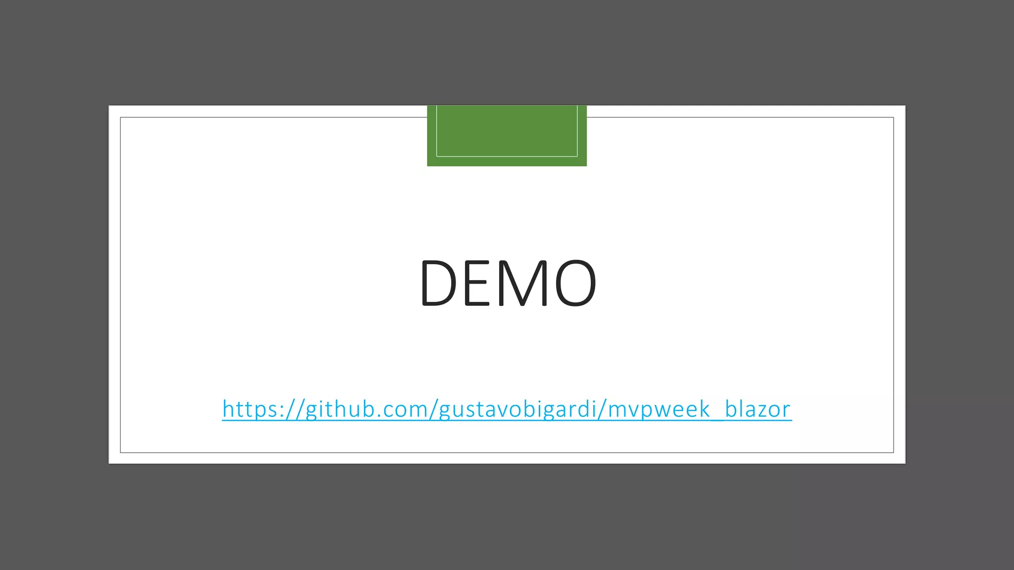 DEMO
https://github.com/gustavobigardi/mvpweek_blazor
 