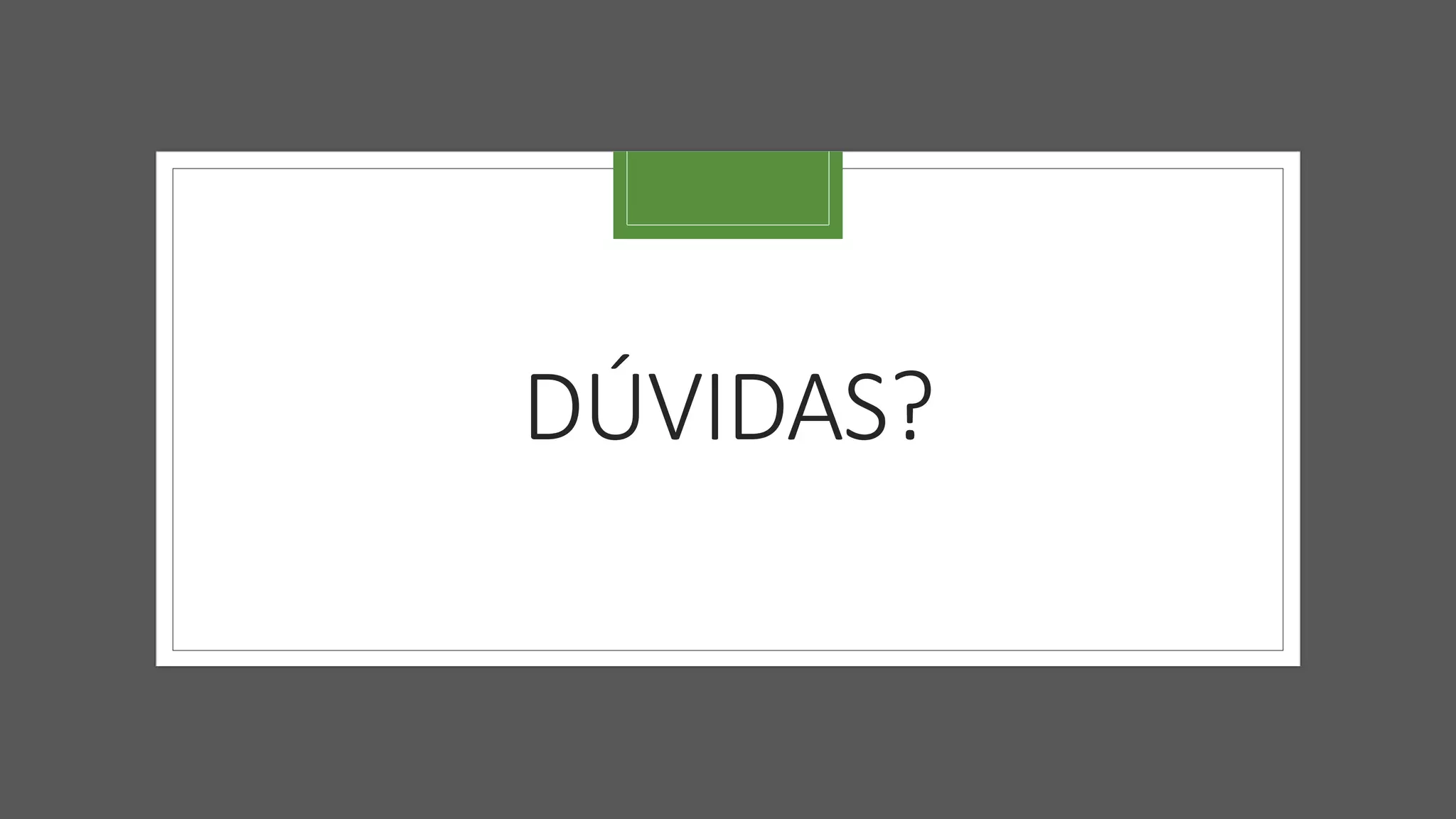 DÚVIDAS?
 