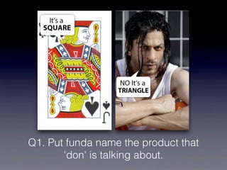 Q1. Put funda name the product that
       'don' is talking about.
 