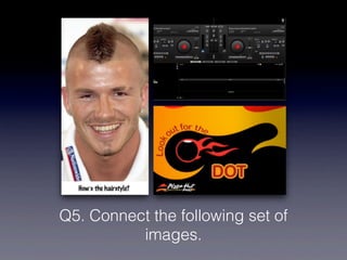 Q5. Connect the following set of
          images.
 