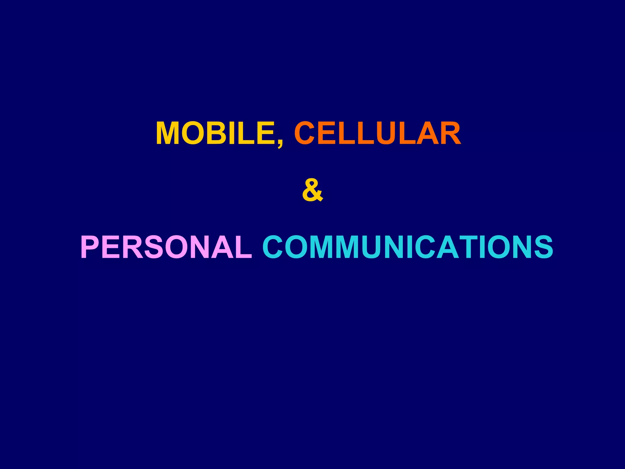 MOBILE, CELLULAR
          &
PERSONAL COMMUNICATIONS
 