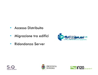 • Accesso Distribuito

• Migrazione tra edifici

• Ridondanza Server
 