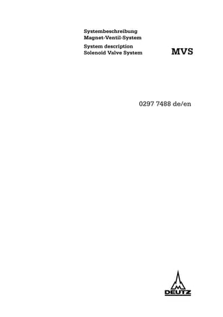 Systembeschreibung
Magnet-Ventil-System
System description
Solenoid Valve System
0297 7488 de/en
MVS
 