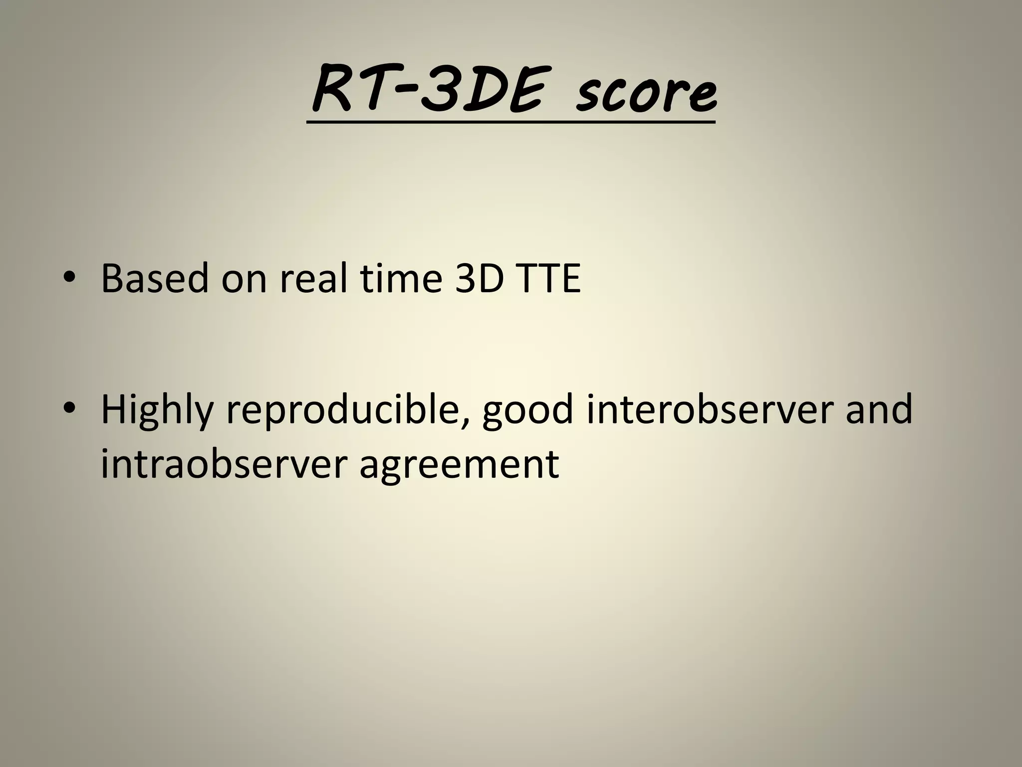RT-3DE score
• Based on real time 3D TTE
• Highly reproducible, good interobserver and
intraobserver agreement
 