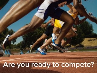 Are you ready to compete? 
 