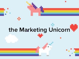 the Marketing Unicorn 
 