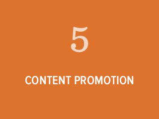 5 
CONTENT PROMOTION 
 