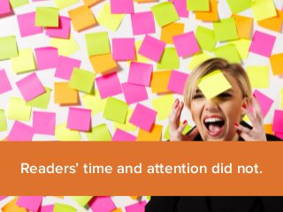 Readers’ time and attention did not. 
 