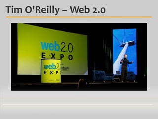 Tim O'Reilly – Web 2.0

 