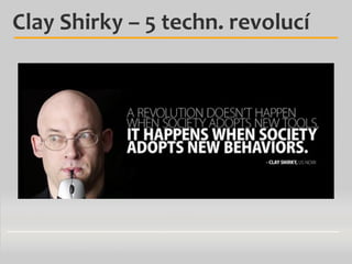 Clay Shirky – 5 techn. revolucí

 
