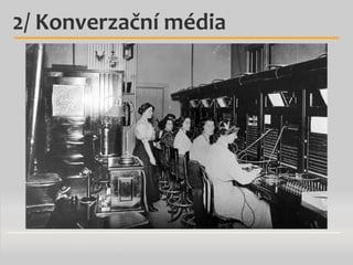 2/ Konverzační média

 