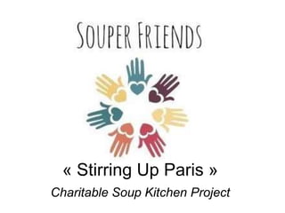 « Stirring Up Paris »
Charitable Soup Kitchen Project

 