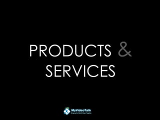 PRODUCTS &
SERVICES
 