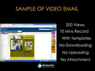 200 Views
10 Mins Record
With Templates
No Downloading
No Uploading
No Attachment
SAMPLE OF VIDEO EMAIL
 