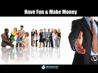 Have Fun & Make Money
 