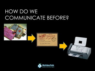 HOW DO WE
COMMUNICATE BEFORE?
 
