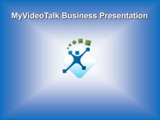 MyVideoTalk Business Presentation
www.XenVideoTech.com
 