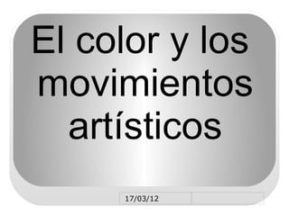 El color y los
movimientos
  artísticos
     17/03/12
 