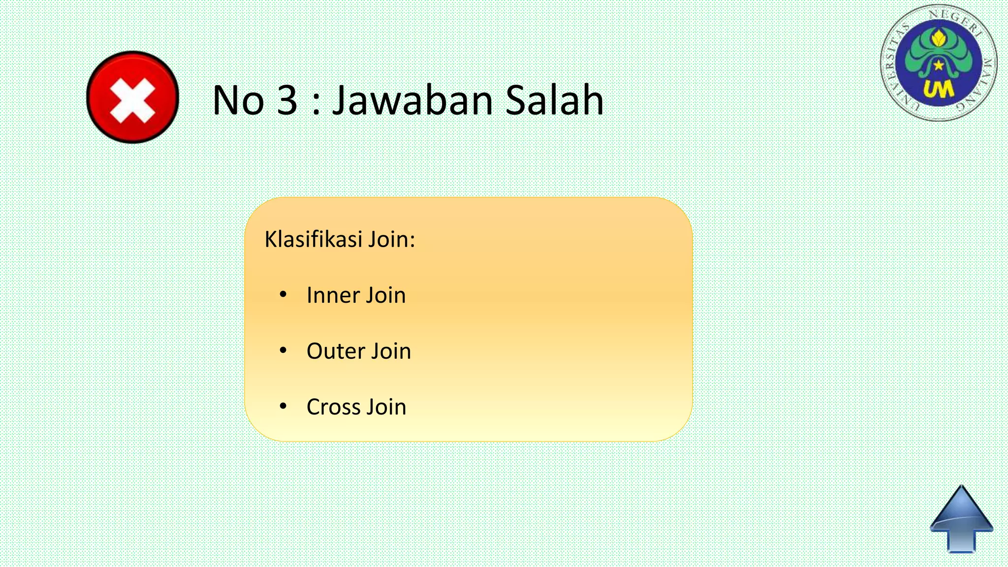 No 3 : Jawaban Salah
Klasifikasi Join:
• Inner Join
• Outer Join
• Cross Join
 