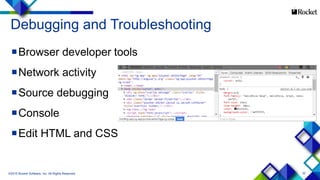 32
Debugging and Troubleshooting
Browser developer tools
Network activity
Source debugging
Console
Edit HTML and CSS
©2015 Rocket Software, Inc. All Rights Reserved.
 
