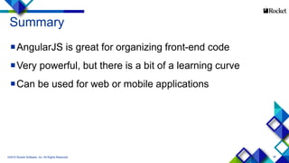 38
Summary
AngularJS is great for organizing front-end code
Very powerful, but there is a bit of a learning curve
Can be used for web or mobile applications
©2015 Rocket Software, Inc. All Rights Reserved.
 