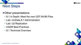 94
Next Steps
Other presentations:
• 8.1 in Depth: Meet the new UDT 64-Bit Files
• Lab: UniData 8.1 Administration
• Lab: U2 Replication
• HADR Best Practices
• 8.1 Technical Overview
©2015 Rocket Software, Inc. All Rights Reserved.
 