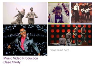 +
Music Video Production
Case Study
Your name here
 