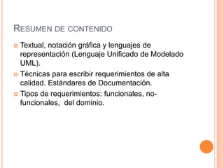 Notación gráficaIncluye todas las notaciones que pueden demostrar el flujo de información entre requisitos apoyándose en diversas imágenes.Estas notaciones permiten al usuario del sistema tener mayor comprensión del software lo que hace y como lo hace.La más utilizada actualmente es el Lenguaje Unificado de modelado (UML).Otra notación que se puede usar es la notación de requerimientos de usuario (URN),