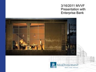 3/16/2011 MVVF Presentation with Enterprise Bank 