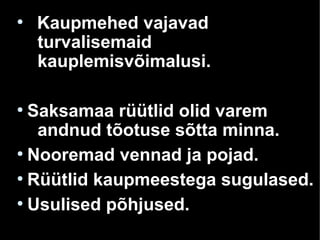 ●
Kaupmehed vajavad
turvalisemaid
kauplemisvõimalusi.
●
Saksamaa rüütlid olid varem
andnud tõotuse sõtta minna.
●
Nooremad vennad ja pojad.
●
Rüütlid kaupmeestega sugulased.
●
Usulised põhjused.
 